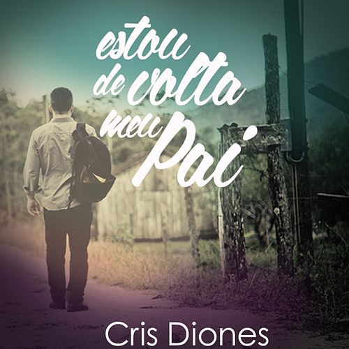 Cris Diones - Estou de volta meu Pai 2014