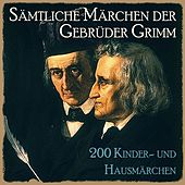 Sämtliche Märchen der Gebrüder Grimm (200 Kinder- und Hausmärchen der Brüder Grimm)