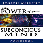 The Power of Your Subconscious Mind (Unabridged)