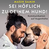 Sei höflich zu deinem Hund! Kommunikation auf Augenhöhe