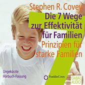 Die 7 Wege zur Effektivität für Familien (Prinzipien für starke Familien)