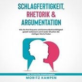 Schlagfertigkeit, Rhetorik & Argumentation: Wie Sie Ihre Eloquenz und Kommunikationsfähigkeit gezielt verbessern und in jeder Situation die richtigen Worte finden - Inkl. 10-Schritte-Umsetzungsplan