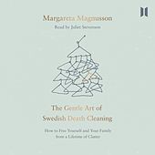 The Gentle Art of Swedish Death Cleaning - How to Free Yourself and Your Family from a Lifetime of C