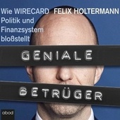Geniale Betrüger (Wie Wirecard Politik und Finanzsystem bloßstellt)