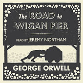The Road to Wigan Pier (Unabridged)
