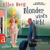 Blonder wird's nicht - (K)ein Friseur-Roman (Gekürzte Hörbuchfassung)