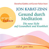 Gesund durch Meditation - Die neue Sicht auf Gesundheit und Krankheit (Gekürzte Fassung)