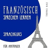 Französisch sprechen lernen (Sprachkurs für Anfänger)
