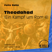 Theodahad - Ein Kampf um Rom, Buch 4 (Ungekürzt)