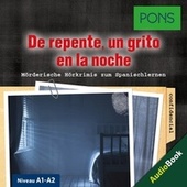Pons Hörkrimi Spanisch: de Repente, un Grito en la Noche (Mörderische Kurzkrimis Zum Spanischlernen (A1-A2))