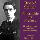 Rudolf Steiner: Philosophie der Freiheit (Grundzüge einer modernen Weltanschauung)