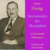 Stefan Zweig: Sternstunden der Menschheit (12 historische Miniaturen - Ungekürzt gelesen)