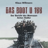 Das Boot U 188 (Der Bericht des Matrosen Anton Staller)