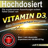 Hochdosiert (Die wundersamen Auswirkungen extrem hoher Dosen von Vitamin D3: Das große Geheimnis, das Ihnen die Pharmaindustrie vorenthalten will)