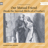 Our Mutual Friend - Book the Second: Birds of a Feather (Unabridged)