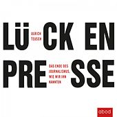 Lückenpresse (Das Ende des Journalismus, wie wir ihn kannten)