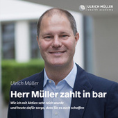 Herr Müller zahlt in bar - Wie ich mit Aktien sehr reich wurde und heute dafür sorge, dass Sie es auch schaffen (ungekürzt)