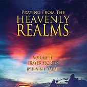 Praying from the Heavenly Realms, Vol. 21: Prayer Secrets