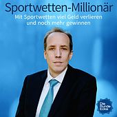 Sportwetten-Millionär (Mit Sportwetten viel Geld verlieren und noch mehr gewinnen)
