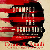 Stamped from the Beginning - The Definitive History of Racist Ideas in America (Unabridged)