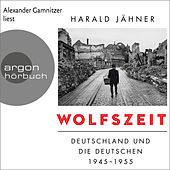 Wolfszeit - Deutschland und die Deutschen 1945 - 1955 (Ungekürzte Lesung)