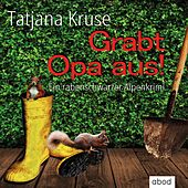 Grabt Opa aus! (Ein rabenschwarzer Alpenkrimi)