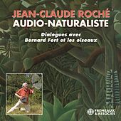 Jean-Claude roché - audio-naturaliste - dialogues avec Bernard Fort et les oiseaux