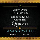 What Every Christian Needs to Know About the Qur'an (Unabridged)
