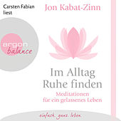 Im Alltag Ruhe finden - Meditationen für ein gelassenes Leben (Gekürzt)