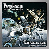Aufbruch der BASIS - Perry Rhodan - Silber Edition 102 (Gekürzt)