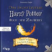 Das inoffizielle Harry-Potter-Buch der Zauberei (Geheimes Wissen von A wie Accio bis Z wie Zentaur)