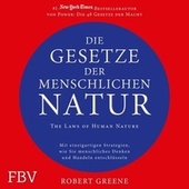 Die Gesetze der menschlichen Natur - The Laws of Human Nature (Mit einzigartigen Strategien wie Sie menschliches Denken und Handeln entschlüsseln)