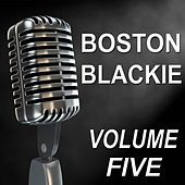 Boston Blackie - Old Time Radio Show, Vol. Five