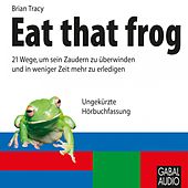 Eat that frog (21 Wege, um sein Zaudern zu überwinden und in weniger Zeit mehr zu erledigen)