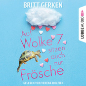 Auf Wolke Sieben sitzen auch nur Frösche (Ungekürzt)