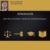Arbeitsrecht (Individual und kollektiv Arbeitsrecht, Schutzbestimmungen)
