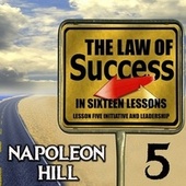 The Law of Success in Sixteen Lessons (Lesson Five Initiative and Leadership)