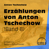 Erzählungen von Anton Tschechow - Band 8 (Ungekürzt)