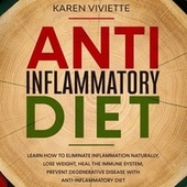 Anti Inflammatory Diet - Learn How to Eliminate Inflammation Naturally, Lose Weight, Heal the Immune System, Prevent Degenerative Disease With Anti-Inflammatory Diet (Unabridged)