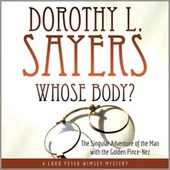 Whose Body? - The Singular Adventure of the Man with the Golden Pince-Nez, A Lord Peter Wimsey Mystery (Unabridged)