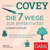 Die 7 Wege zur Effektivität - Kompaktausgabe (Prinzipien für ein glückliches und erfülltes Privatleben. Mit persönlichen Anekdoten von Sean Covey)