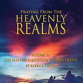 Praying from the Heavenly Realms, Vol. 16: The Ways of Visitation During Prayer