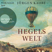 Hegels Welt (Ungekürzte Lesung)