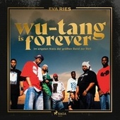 Wu-Tang is forever: Im engsten Kreis der größten Band der Welt (Gekürzte Lesung)