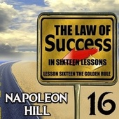 The Law of Success in Sixteen Lessons (Lesson Sixteen the Golden Rule)