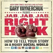 Jab, Jab, Jab, Right Hook (How to Tell Your Story in a Noisy Social World)