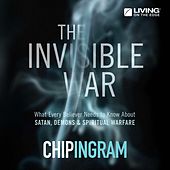 The Invisible War - What Every Believer Needs to Know About Satan, Demons, and Spiritual Warfare