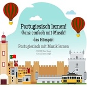 Portugiesisch lernen! Ganz einfach mit Musik! das Hörspiel (Portugiesisch mit Musik lernen)