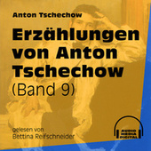 Erzählungen von Anton Tschechow - Band 9 (Ungekürzt)