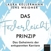 Das Federleicht-Prinzip (Das Geheimnis der entspannten Karriere)